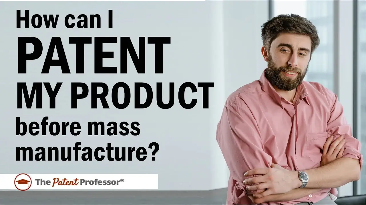 How Can I Patent My Invention Before Mass Production or Having it Manufactured?