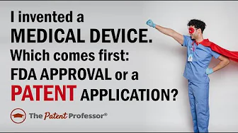 Should I Get FDA Approval for My Medical Device Invention Idea Before I File a Patent Application?