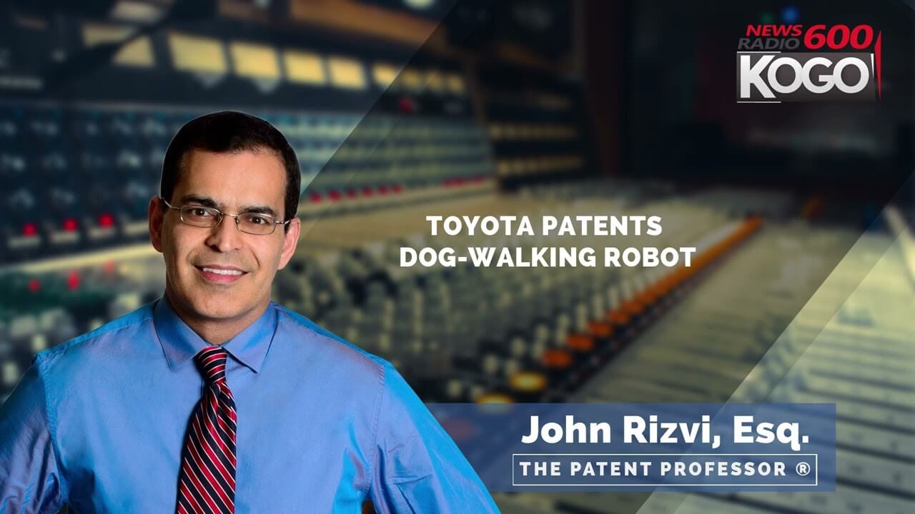 Toyota Patents a Dog-Walking Robot: The Patent Professor John Rizvi on Radio KOGO San Diego